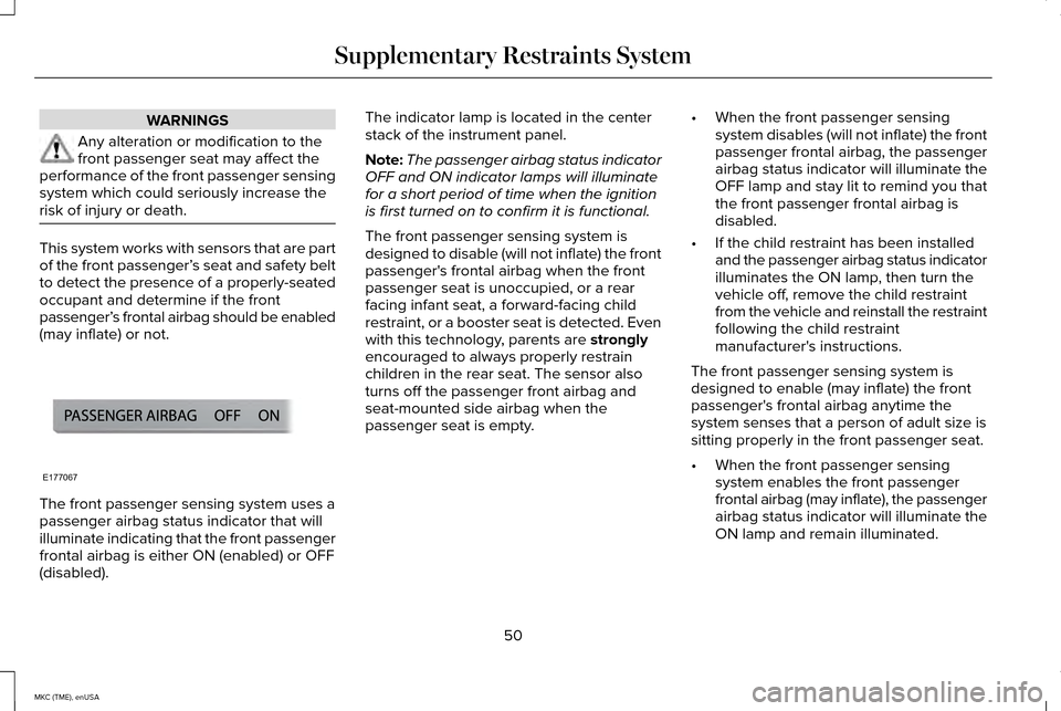 LINCOLN MKC 2015 Owners Manual WARNINGS
Any alteration or modification to the
front passenger seat may affect the
performance of the front passenger sensing
system which could seriously increase the
risk of injury or death. This sy LINCOLN MKC 2015 Owners Manual WARNINGS
Any alteration or modification to the
front passenger seat may affect the
performance of the front passenger sensing
system which could seriously increase the
risk of injury or death. This sy