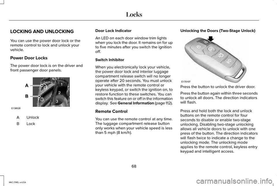 LINCOLN MKC 2015 Owners Manual LOCKING AND UNLOCKING
You can use the power door lock or the
remote control to lock and unlock your
vehicle.
Power Door Locks
The power door lock is on the driver and
front passenger door panels.
Unlo