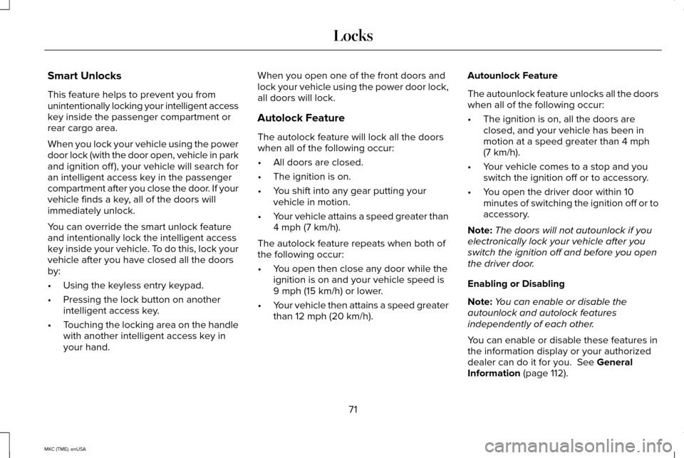 LINCOLN MKC 2015 Owners Manual Smart Unlocks
This feature helps to prevent you from
unintentionally locking your intelligent access
key inside the passenger compartment or
rear cargo area.
When you lock your vehicle using the power