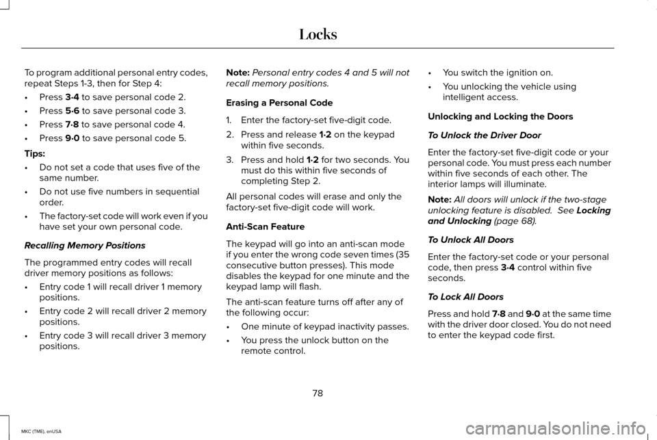 LINCOLN MKC 2015 Owners Manual To program additional personal entry codes,
repeat Steps 1-3, then for Step 4:
•
Press 3·4 to save personal code 2.
• Press 
5·6 to save personal code 3.
• Press 
7·8 to save personal code 4.