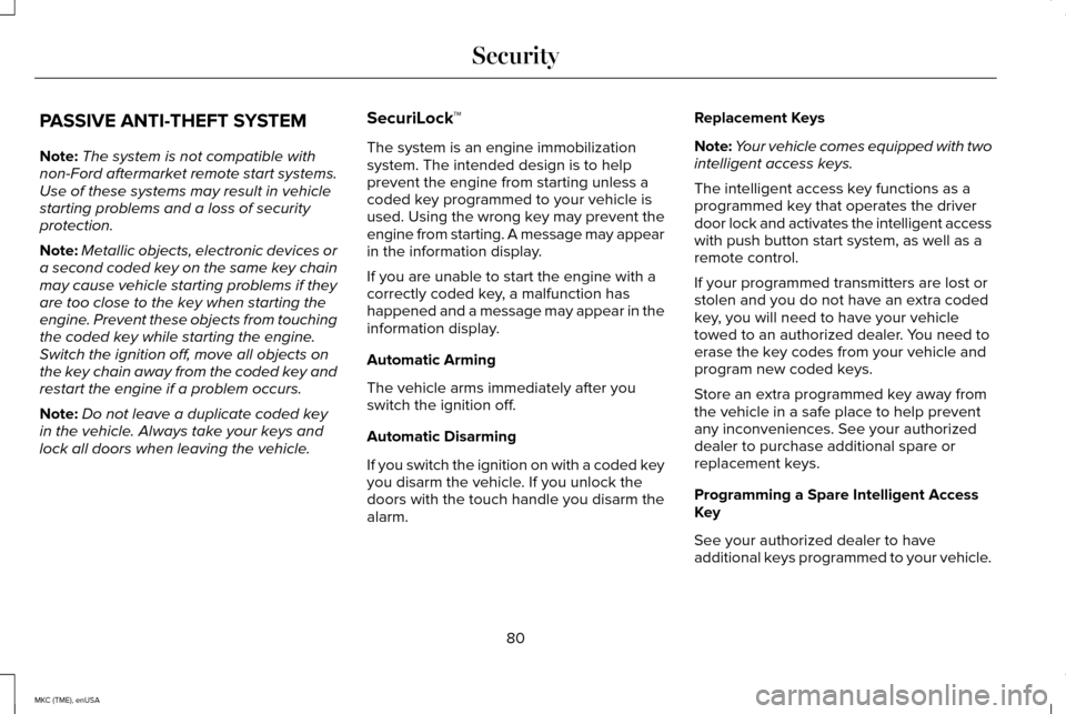 LINCOLN MKC 2015 Owners Manual PASSIVE ANTI-THEFT SYSTEM
Note:
The system is not compatible with
non-Ford aftermarket remote start systems.
Use of these systems may result in vehicle
starting problems and a loss of security
protect