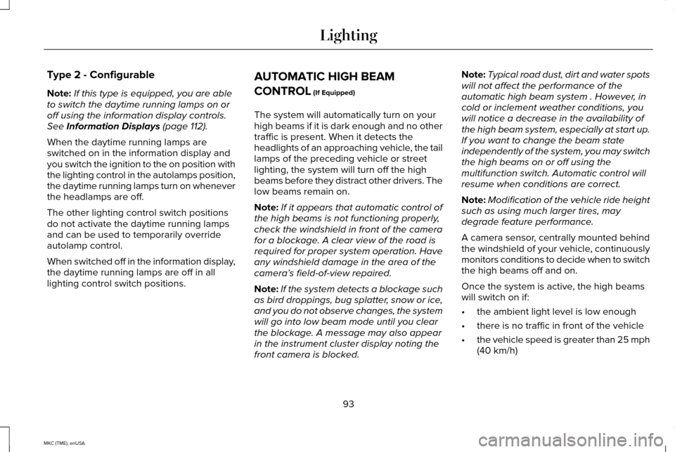 LINCOLN MKC 2015 Owners Manual Type 2 - Configurable
Note:
If this type is equipped, you are able
to switch the daytime running lamps on or
off using the information display controls.
See Information Displays (page 112).
When the d LINCOLN MKC 2015 Owners Manual Type 2 - Configurable
Note:
If this type is equipped, you are able
to switch the daytime running lamps on or
off using the information display controls.
See Information Displays (page 112).
When the d