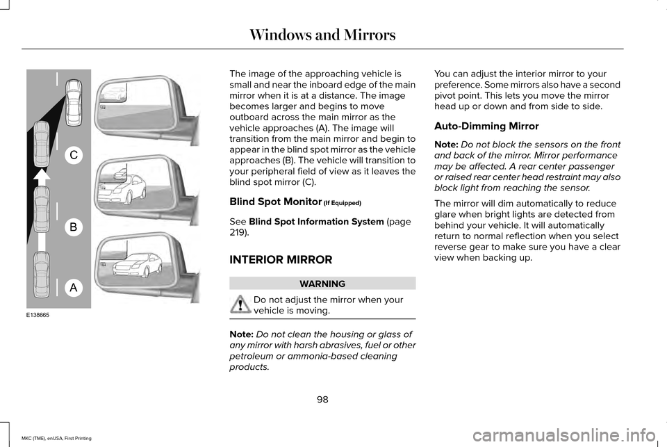 LINCOLN MKC 2016  Owners Manual The image of the approaching vehicle is
small and near the inboard edge of the main
mirror when it is at a distance. The image
becomes larger and begins to move
outboard across the main mirror as the
