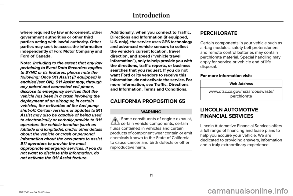 LINCOLN MKC 2016 Owners Manual where required by law enforcement, other
government authorities or other third
parties acting with lawful authority. Other
parties may seek to access the information
independently of Ford Motor Compan LINCOLN MKC 2016 Owners Manual where required by law enforcement, other
government authorities or other third
parties acting with lawful authority. Other
parties may seek to access the information
independently of Ford Motor Compan