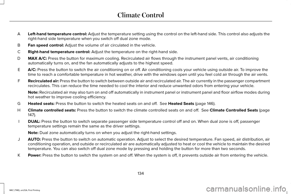 LINCOLN MKC 2016  Owners Manual Left-hand temperature control: Adjust the temperature setting using the control on the left-hand side. This control also adjusts the
right-hand side temperature when you switch off dual zone mode.
A
F