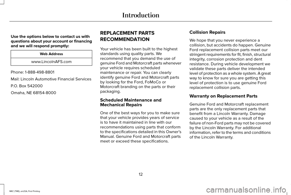 LINCOLN MKC 2016  Owners Manual Use the options below to contact us with
questions about your account or financing
and we will respond promptly:
Web Address
www.LincolnAFS.com
Phone: 1-888-498-8801
Mail: Lincoln Automotive Financial