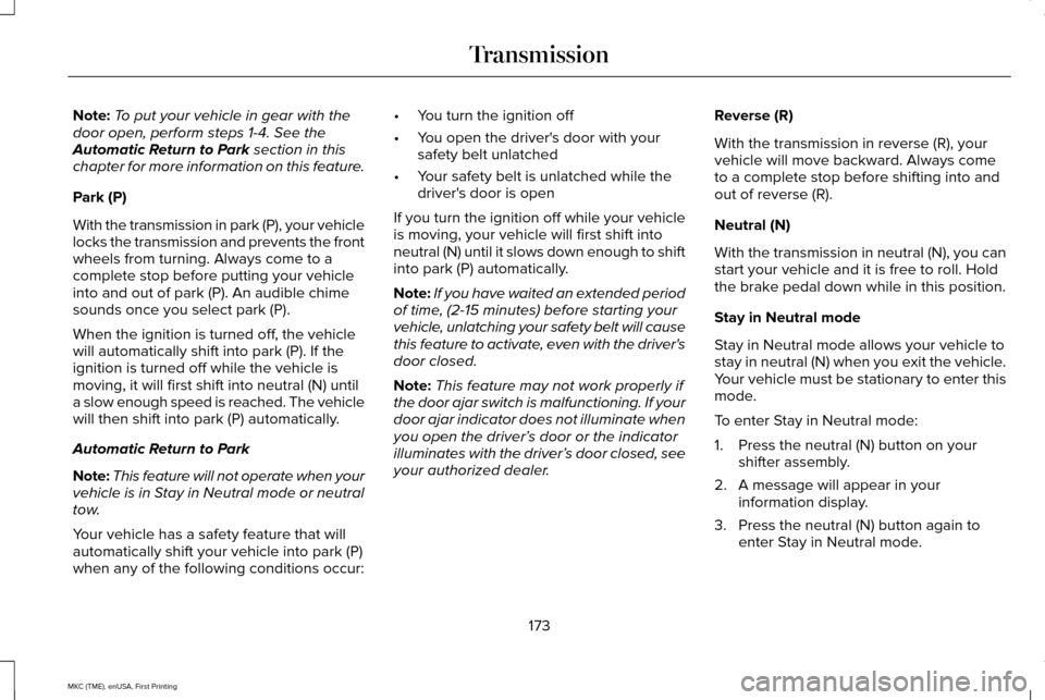 LINCOLN MKC 2016 Repair Manual Note:
To put your vehicle in gear with the
door open, perform steps 1-4. See the
Automatic Return to Park section in this
chapter for more information on this feature.
Park (P)
With the transmission i LINCOLN MKC 2016 Repair Manual Note:
To put your vehicle in gear with the
door open, perform steps 1-4. See the
Automatic Return to Park section in this
chapter for more information on this feature.
Park (P)
With the transmission i