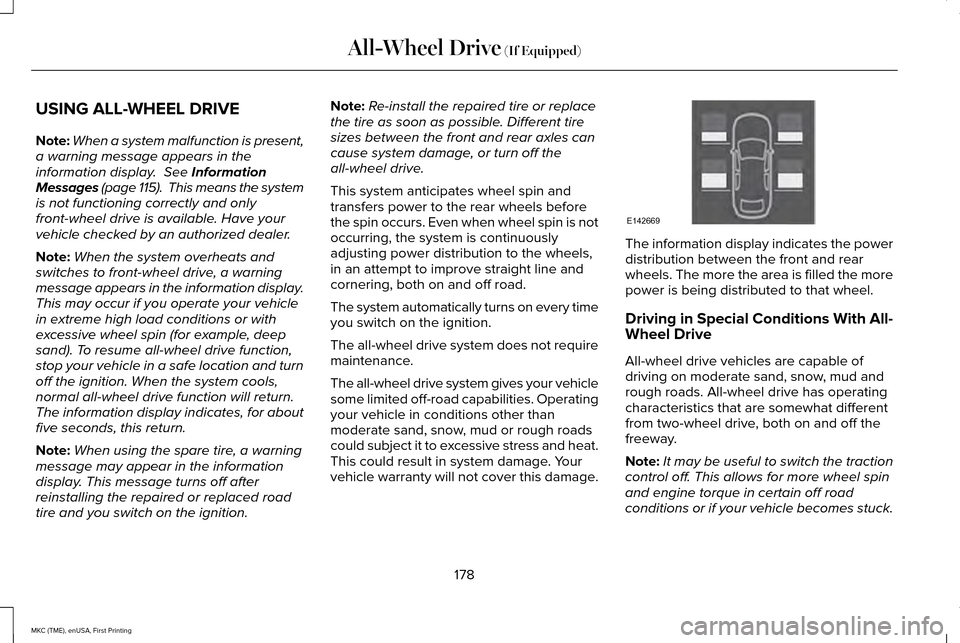 LINCOLN MKC 2016  Owners Manual USING ALL-WHEEL DRIVE
Note:
When a system malfunction is present,
a warning message appears in the
information display.  See Information
Messages (page 115).  This means the system
is not functioning 