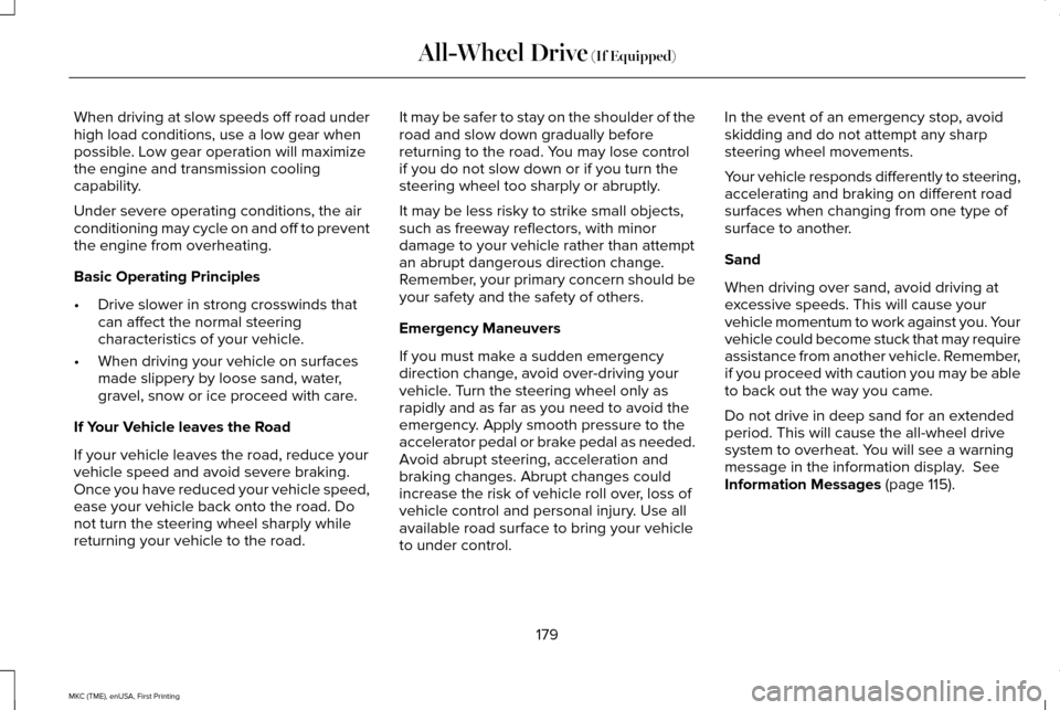 LINCOLN MKC 2016  Owners Manual When driving at slow speeds off road under
high load conditions, use a low gear when
possible. Low gear operation will maximize
the engine and transmission cooling
capability.
Under severe operating c