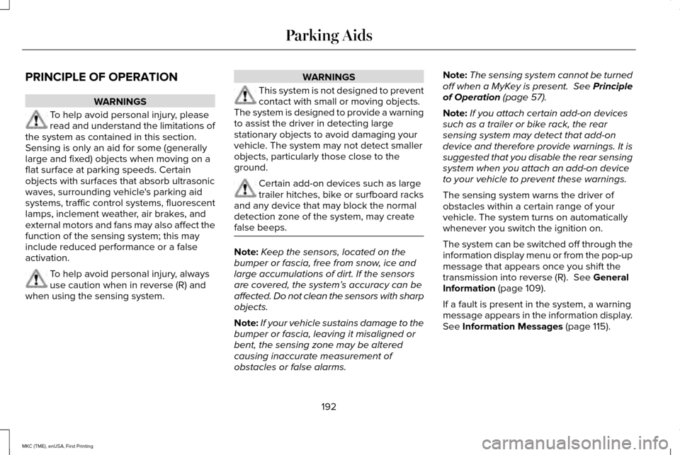 LINCOLN MKC 2016  Owners Manual PRINCIPLE OF OPERATION
WARNINGS
To help avoid personal injury, please
read and understand the limitations of
the system as contained in this section.
Sensing is only an aid for some (generally
large a