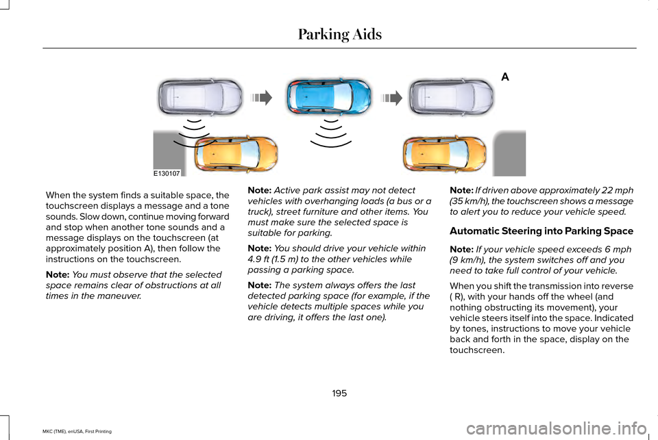 LINCOLN MKC 2016 Manual PDF When the system finds a suitable space, the
touchscreen displays a message and a tone
sounds. Slow down, continue moving forward
and stop when another tone sounds and a
message displays on the touchsc LINCOLN MKC 2016 Manual PDF When the system finds a suitable space, the
touchscreen displays a message and a tone
sounds. Slow down, continue moving forward
and stop when another tone sounds and a
message displays on the touchsc