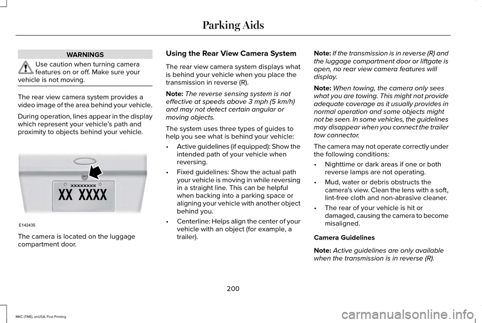 LINCOLN MKC 2016 Manual PDF WARNINGS
Use caution when turning camera
features on or off. Make sure your
vehicle is not moving. The rear view camera system provides a
video image of the area behind your vehicle.
During operation, LINCOLN MKC 2016 Manual PDF WARNINGS
Use caution when turning camera
features on or off. Make sure your
vehicle is not moving. The rear view camera system provides a
video image of the area behind your vehicle.
During operation,