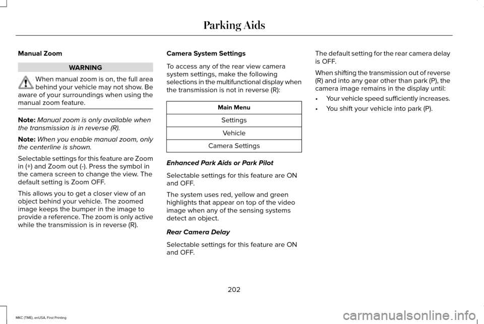 LINCOLN MKC 2016 Manual PDF Manual Zoom
WARNING
When manual zoom is on, the full area
behind your vehicle may not show. Be
aware of your surroundings when using the
manual zoom feature. Note:
Manual zoom is only available when
t LINCOLN MKC 2016 Manual PDF Manual Zoom
WARNING
When manual zoom is on, the full area
behind your vehicle may not show. Be
aware of your surroundings when using the
manual zoom feature. Note:
Manual zoom is only available when
t