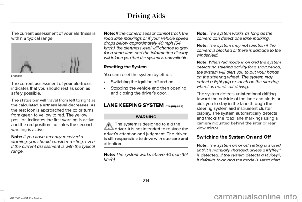 LINCOLN MKC 2016 Manual Online The current assessment of your alertness is
within a typical range.
The current assessment of your alertness
indicates that you should rest as soon as
safely possible.
The status bar will travel from LINCOLN MKC 2016 Manual Online The current assessment of your alertness is
within a typical range.
The current assessment of your alertness
indicates that you should rest as soon as
safely possible.
The status bar will travel from