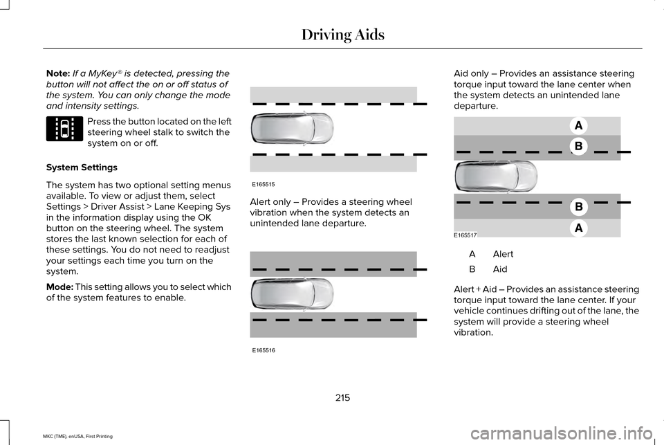 LINCOLN MKC 2016  Owners Manual Note:
If a MyKey® is detected, pressing the
button will not affect the on or off status of
the system. You can only change the mode
and intensity settings. Press the button located on the left
steeri