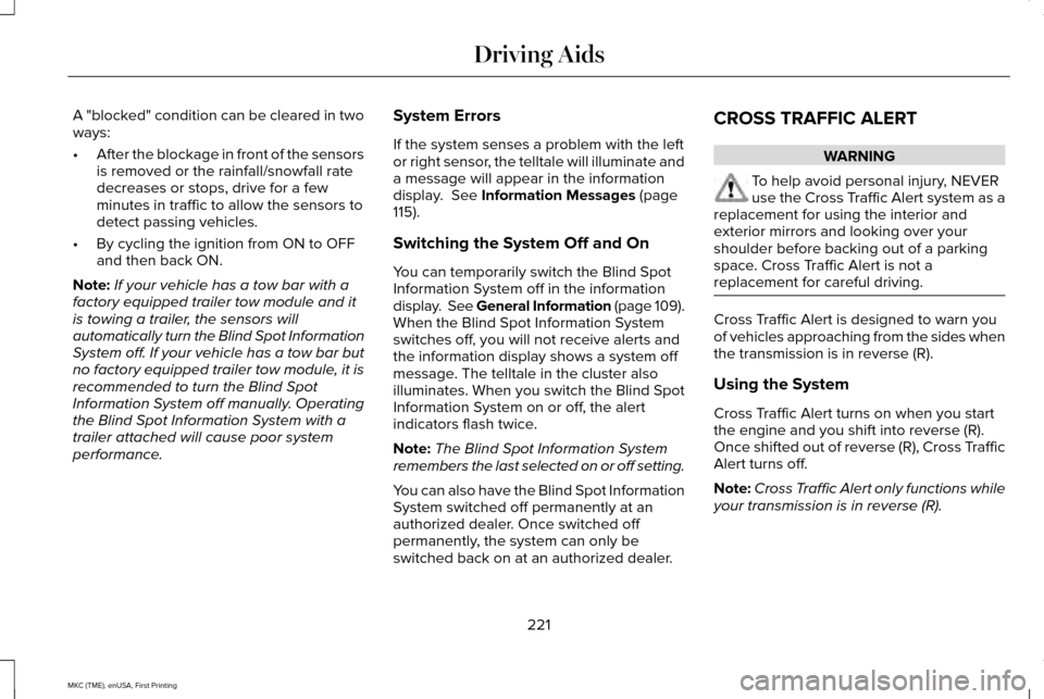 LINCOLN MKC 2016 Owners Manual A "blocked" condition can be cleared in two
ways:
•
After the blockage in front of the sensors
is removed or the rainfall/snowfall rate
decreases or stops, drive for a few
minutes in traffic to allo LINCOLN MKC 2016 Owners Manual A "blocked" condition can be cleared in two
ways:
•
After the blockage in front of the sensors
is removed or the rainfall/snowfall rate
decreases or stops, drive for a few
minutes in traffic to allo