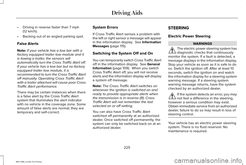 LINCOLN MKC 2016  Owners Manual •
Driving in reverse faster than 7 mph
(12 km/h).
• Backing out of an angled parking spot.
False Alerts
Note: If your vehicle has a tow bar with a
factory equipped trailer tow module and it
is tow