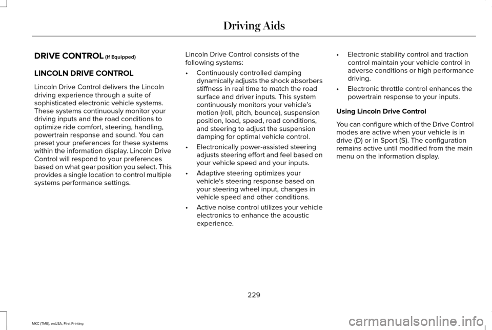 LINCOLN MKC 2016 Owners Manual DRIVE CONTROL (If Equipped)
LINCOLN DRIVE CONTROL
Lincoln Drive Control delivers the Lincoln
driving experience through a suite of
sophisticated electronic vehicle systems.
These systems continuously LINCOLN MKC 2016 Owners Manual DRIVE CONTROL (If Equipped)
LINCOLN DRIVE CONTROL
Lincoln Drive Control delivers the Lincoln
driving experience through a suite of
sophisticated electronic vehicle systems.
These systems continuously