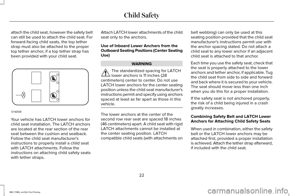 LINCOLN MKC 2016 Owners Manual attach the child seat, however the safety belt
can still be used to attach the child seat. For
forward-facing child seats, the top tether
strap must also be attached to the proper
top tether anchor, i LINCOLN MKC 2016 Owners Manual attach the child seat, however the safety belt
can still be used to attach the child seat. For
forward-facing child seats, the top tether
strap must also be attached to the proper
top tether anchor, i