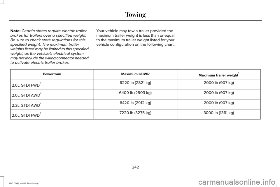 LINCOLN MKC 2016 Service Manual Note:
Certain states require electric trailer
brakes for trailers over a specified weight.
Be sure to check state regulations for this
specified weight. The maximum trailer
weights listed may be limit LINCOLN MKC 2016 Service Manual Note:
Certain states require electric trailer
brakes for trailers over a specified weight.
Be sure to check state regulations for this
specified weight. The maximum trailer
weights listed may be limit