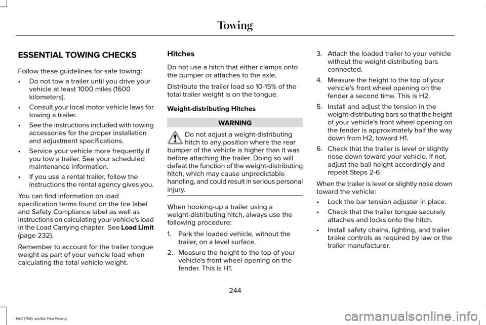 LINCOLN MKC 2016 Owners Manual ESSENTIAL TOWING CHECKS
Follow these guidelines for safe towing:
•
Do not tow a trailer until you drive your
vehicle at least 1000 miles (1600
kilometers).
• Consult your local motor vehicle laws LINCOLN MKC 2016 Owners Manual ESSENTIAL TOWING CHECKS
Follow these guidelines for safe towing:
•
Do not tow a trailer until you drive your
vehicle at least 1000 miles (1600
kilometers).
• Consult your local motor vehicle laws