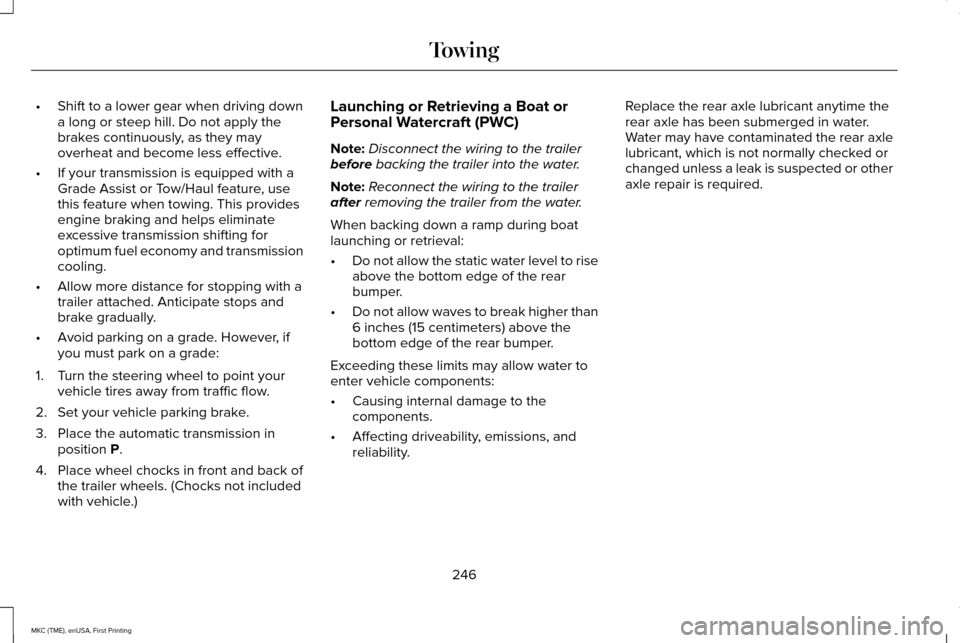 LINCOLN MKC 2016 Repair Manual •
Shift to a lower gear when driving down
a long or steep hill. Do not apply the
brakes continuously, as they may
overheat and become less effective.
• If your transmission is equipped with a
Grad LINCOLN MKC 2016 Repair Manual •
Shift to a lower gear when driving down
a long or steep hill. Do not apply the
brakes continuously, as they may
overheat and become less effective.
• If your transmission is equipped with a
Grad