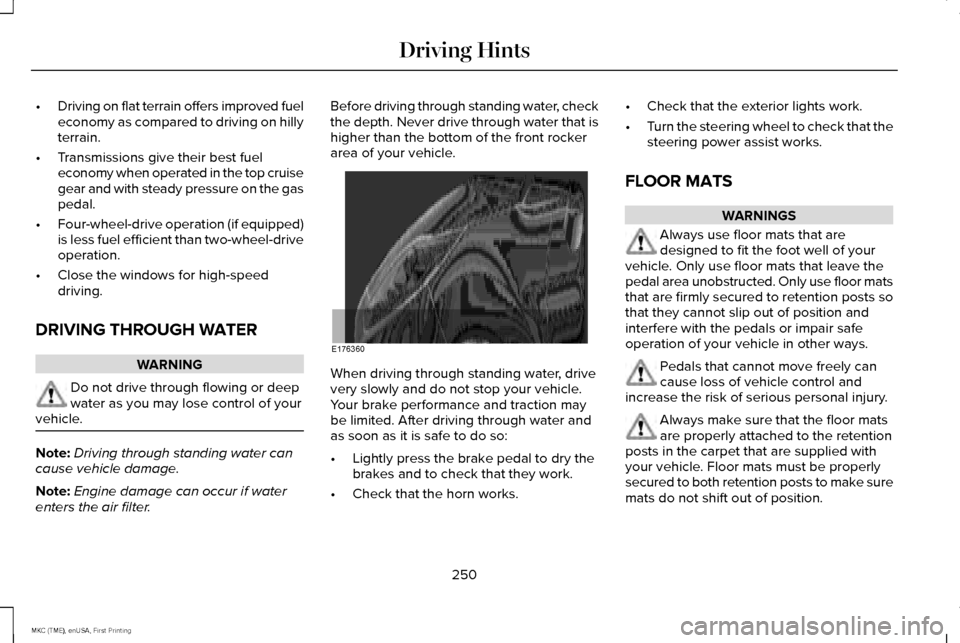 LINCOLN MKC 2016 Owners Manual •
Driving on flat terrain offers improved fuel
economy as compared to driving on hilly
terrain.
• Transmissions give their best fuel
economy when operated in the top cruise
gear and with steady pr LINCOLN MKC 2016 Owners Manual •
Driving on flat terrain offers improved fuel
economy as compared to driving on hilly
terrain.
• Transmissions give their best fuel
economy when operated in the top cruise
gear and with steady pr
