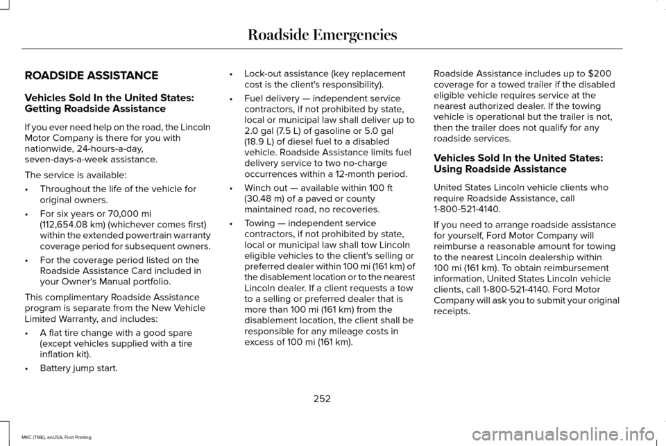 LINCOLN MKC 2016 Owners Manual ROADSIDE ASSISTANCE
Vehicles Sold In the United States:
Getting Roadside Assistance
If you ever need help on the road, the Lincoln
Motor Company is there for you with
nationwide, 24-hours-a-day,
seven LINCOLN MKC 2016 Owners Manual ROADSIDE ASSISTANCE
Vehicles Sold In the United States:
Getting Roadside Assistance
If you ever need help on the road, the Lincoln
Motor Company is there for you with
nationwide, 24-hours-a-day,
seven