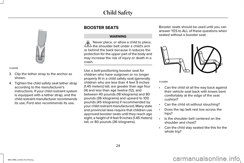 LINCOLN MKC 2016  Owners Manual 3. Clip the tether strap to the anchor as
shown.
4. Tighten the child safety seat tether strap
according to the manufacturers
instructions. If your child restraint system
is equipped with a tether st