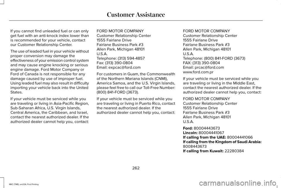 LINCOLN MKC 2016 Manual PDF If you cannot find unleaded fuel or can only
get fuel with an anti-knock index lower than
is recommended for your vehicle, contact
our Customer Relationship Center.
The use of leaded fuel in your vehi LINCOLN MKC 2016 Manual PDF If you cannot find unleaded fuel or can only
get fuel with an anti-knock index lower than
is recommended for your vehicle, contact
our Customer Relationship Center.
The use of leaded fuel in your vehi