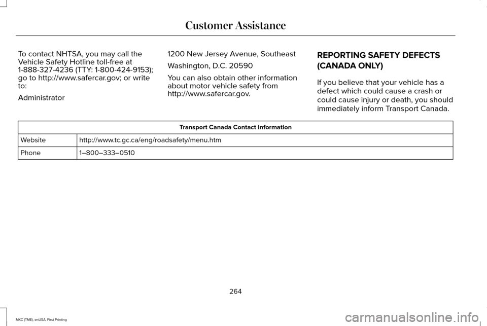 LINCOLN MKC 2016  Owners Manual To contact NHTSA, you may call the
Vehicle Safety Hotline toll-free at
1-888-327-4236 (TTY: 1-800-424-9153);
go to http://www.safercar.gov; or write
to:
Administrator
1200 New Jersey Avenue, Southeast