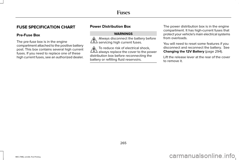 LINCOLN MKC 2016 Manual PDF FUSE SPECIFICATION CHART
Pre-Fuse Box
The pre-fuse box is in the engine
compartment attached to the positive battery
post. This box contains several high current
fuses. If you need to replace one of t LINCOLN MKC 2016 Manual PDF FUSE SPECIFICATION CHART
Pre-Fuse Box
The pre-fuse box is in the engine
compartment attached to the positive battery
post. This box contains several high current
fuses. If you need to replace one of t