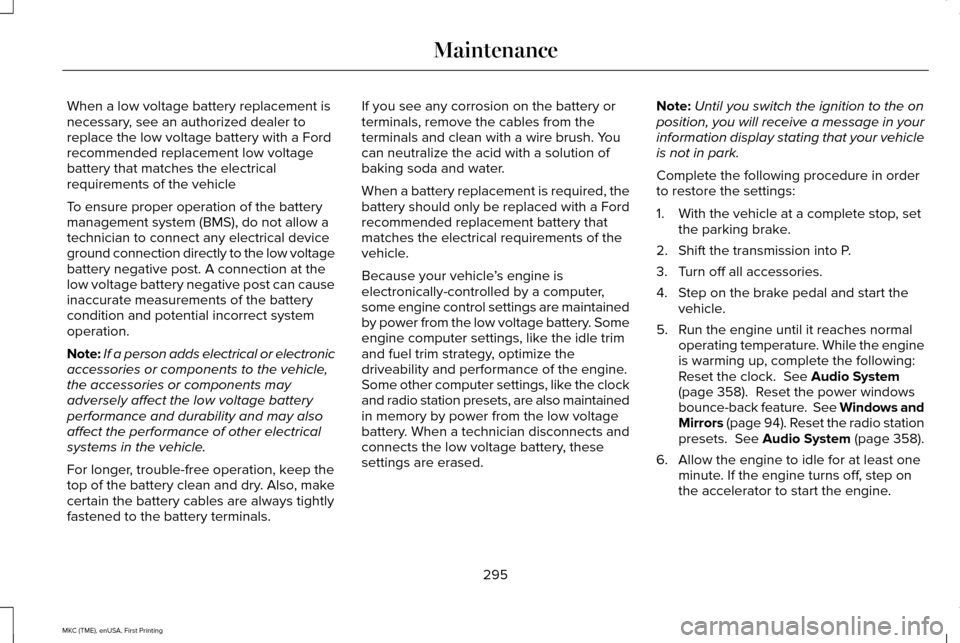 LINCOLN MKC 2016 Owners Manual When a low voltage battery replacement is
necessary, see an authorized dealer to
replace the low voltage battery with a Ford
recommended replacement low voltage
battery that matches the electrical
req LINCOLN MKC 2016 Owners Manual When a low voltage battery replacement is
necessary, see an authorized dealer to
replace the low voltage battery with a Ford
recommended replacement low voltage
battery that matches the electrical
req