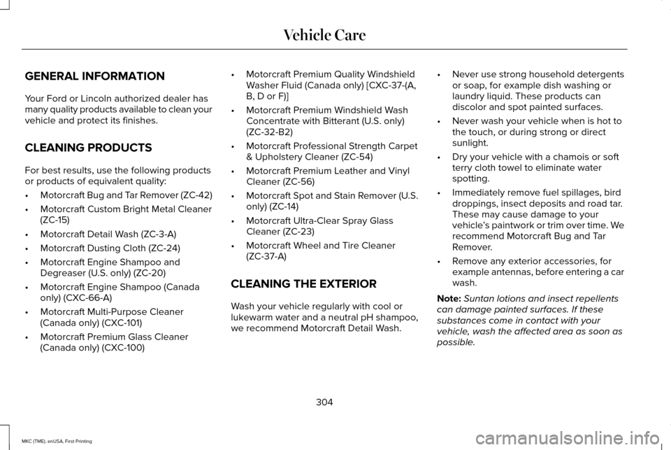 LINCOLN MKC 2016 Manual Online GENERAL INFORMATION
Your Ford or Lincoln authorized dealer has
many quality products available to clean your
vehicle and protect its finishes.
CLEANING PRODUCTS
For best results, use the following pro LINCOLN MKC 2016 Manual Online GENERAL INFORMATION
Your Ford or Lincoln authorized dealer has
many quality products available to clean your
vehicle and protect its finishes.
CLEANING PRODUCTS
For best results, use the following pro