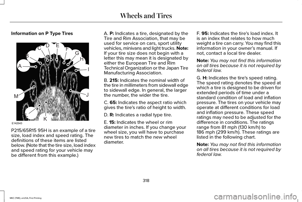 LINCOLN MKC 2016 Owners Manual Information on P Type Tires
P215/65R15 95H is an example of a tire
size, load index and speed rating. The
definitions of these items are listed
below. (Note that the tire size, load index
and speed ra LINCOLN MKC 2016 Owners Manual Information on P Type Tires
P215/65R15 95H is an example of a tire
size, load index and speed rating. The
definitions of these items are listed
below. (Note that the tire size, load index
and speed ra