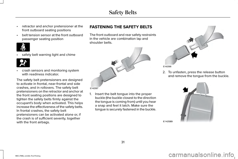 LINCOLN MKC 2016 Owners Manual •
retractor and anchor pretensioner at the
front outboard seating positions
• belt tension sensor at the front outboard
passenger seating position •
safety belt warning light and chime •
crash LINCOLN MKC 2016 Owners Manual •
retractor and anchor pretensioner at the
front outboard seating positions
• belt tension sensor at the front outboard
passenger seating position •
safety belt warning light and chime •
crash