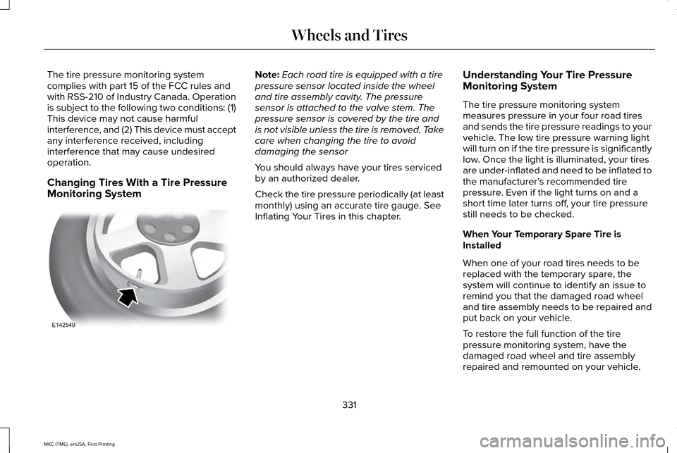 LINCOLN MKC 2016 Service Manual The tire pressure monitoring system
complies with part 15 of the FCC rules and
with RSS-210 of Industry Canada. Operation
is subject to the following two conditions: (1)
This device may not cause harm LINCOLN MKC 2016 Service Manual The tire pressure monitoring system
complies with part 15 of the FCC rules and
with RSS-210 of Industry Canada. Operation
is subject to the following two conditions: (1)
This device may not cause harm