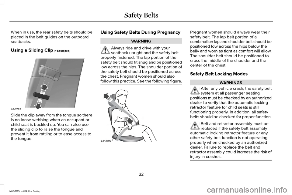 LINCOLN MKC 2016 Owners Guide When in use, the rear safety belts should be
placed in the belt guides on the outboard
seatbacks.
Using a Sliding Clip (If Equipped)
Slide the clip away from the tongue so there
is no loose webbing wh LINCOLN MKC 2016 Owners Guide When in use, the rear safety belts should be
placed in the belt guides on the outboard
seatbacks.
Using a Sliding Clip (If Equipped)
Slide the clip away from the tongue so there
is no loose webbing wh