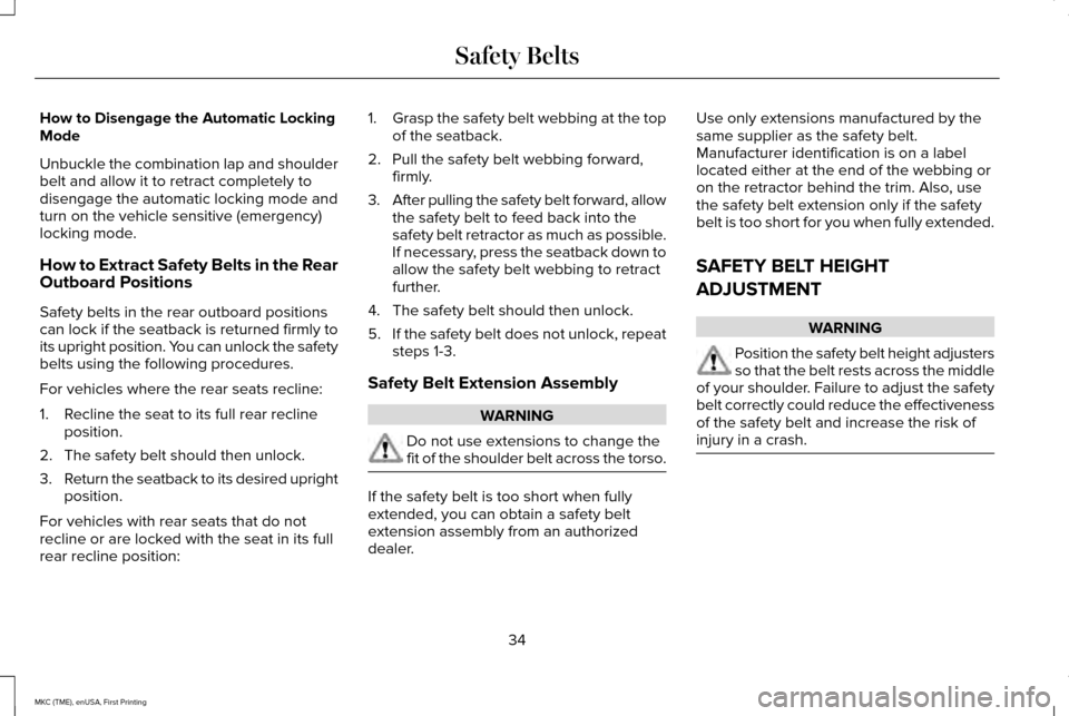 LINCOLN MKC 2016 Owners Guide How to Disengage the Automatic Locking
Mode
Unbuckle the combination lap and shoulder
belt and allow it to retract completely to
disengage the automatic locking mode and
turn on the vehicle sensitive LINCOLN MKC 2016 Owners Guide How to Disengage the Automatic Locking
Mode
Unbuckle the combination lap and shoulder
belt and allow it to retract completely to
disengage the automatic locking mode and
turn on the vehicle sensitive