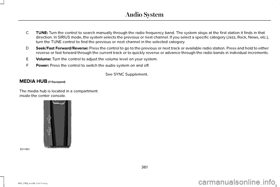 LINCOLN MKC 2016 Owners Manual TUNE: Turn the control to search manually through the radio frequency band. The\
system stops at the first station it finds in that
direction. In SIRIUS mode, the system selects the previous or next LINCOLN MKC 2016 Owners Manual TUNE: Turn the control to search manually through the radio frequency band. The\
system stops at the first station it finds in that
direction. In SIRIUS mode, the system selects the previous or next