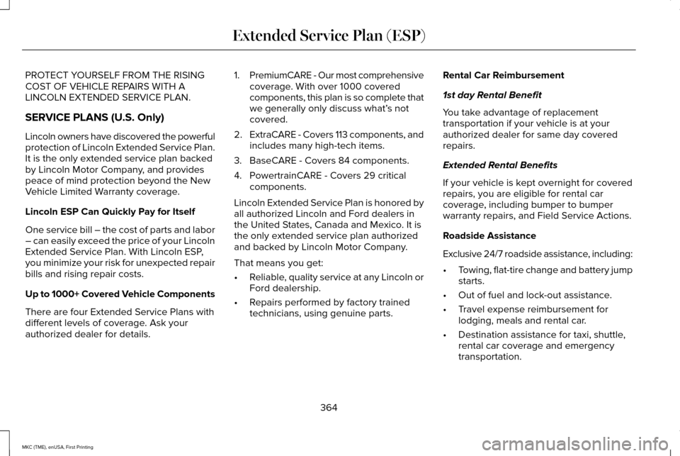 LINCOLN MKC 2016 Owners Manual PROTECT YOURSELF FROM THE RISING
COST OF VEHICLE REPAIRS WITH A
LINCOLN EXTENDED SERVICE PLAN.
SERVICE PLANS (U.S. Only)
Lincoln owners have discovered the powerful
protection of Lincoln Extended Serv LINCOLN MKC 2016 Owners Manual PROTECT YOURSELF FROM THE RISING
COST OF VEHICLE REPAIRS WITH A
LINCOLN EXTENDED SERVICE PLAN.
SERVICE PLANS (U.S. Only)
Lincoln owners have discovered the powerful
protection of Lincoln Extended Serv