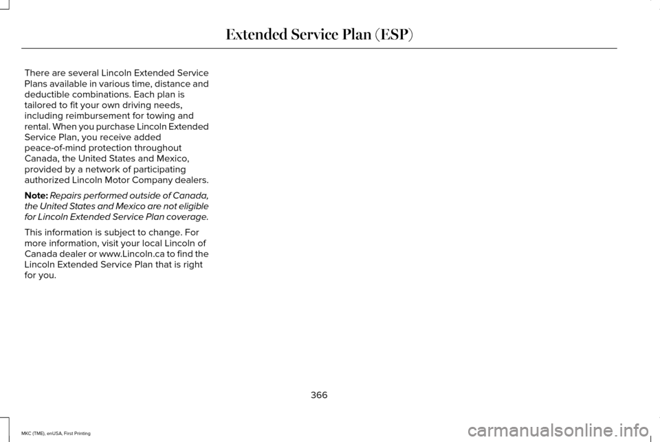 LINCOLN MKC 2016 Manual PDF There are several Lincoln Extended Service
Plans available in various time, distance and
deductible combinations. Each plan is
tailored to fit your own driving needs,
including reimbursement for towin LINCOLN MKC 2016 Manual PDF There are several Lincoln Extended Service
Plans available in various time, distance and
deductible combinations. Each plan is
tailored to fit your own driving needs,
including reimbursement for towin
