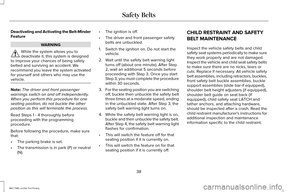 LINCOLN MKC 2016  Owners Manual Deactivating and Activating the Belt-Minder
Feature
WARNING
While the system allows you to
deactivate it, this system is designed
to improve your chances of being safely
belted and surviving an accide