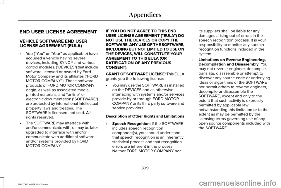 LINCOLN MKC 2016 Owners Manual END USER LICENSE AGREEMENT
VEHICLE SOFTWARE END USER
LICENSE AGREEMENT (EULA)
•
You (“You” or “Your” as applicable) have
acquired a vehicle having several
devices, including SYNC ® and vari LINCOLN MKC 2016 Owners Manual END USER LICENSE AGREEMENT
VEHICLE SOFTWARE END USER
LICENSE AGREEMENT (EULA)
•
You (“You” or “Your” as applicable) have
acquired a vehicle having several
devices, including SYNC ® and vari