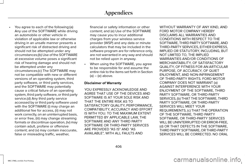 LINCOLN MKC 2016  Owners Manual •
You agree to each of the following:(a)
Any use of the SOFTWARE while driving
an automobile or other vehicle in
violation of applicable law or otherwise
driving in an unsafe manner presents a
signi