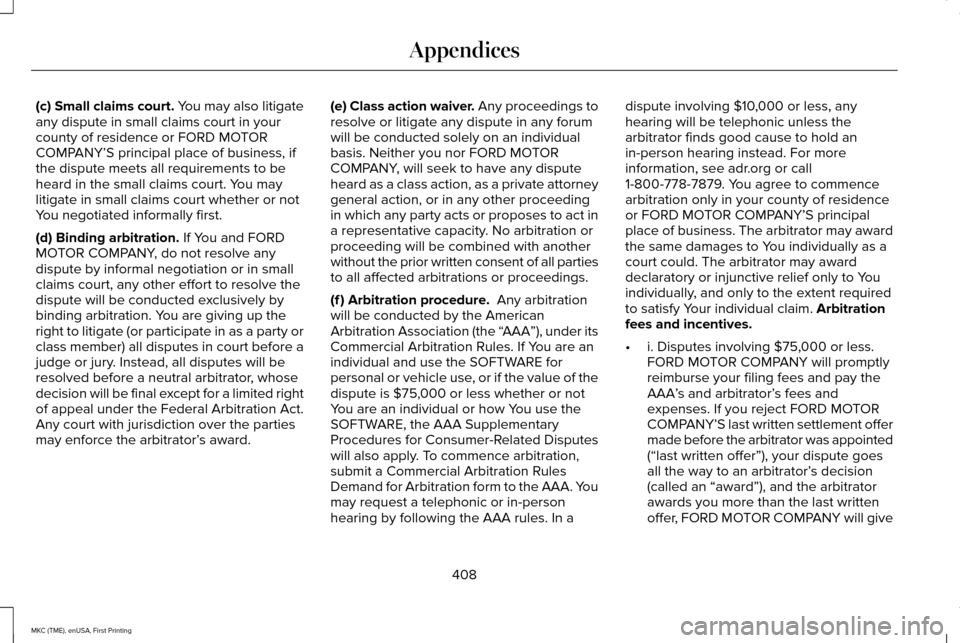 LINCOLN MKC 2016  Owners Manual (c) Small claims court. You may also litigate
any dispute in small claims court in your
county of residence or FORD MOTOR
COMPANY’S principal place of business, if
the dispute meets all requirements