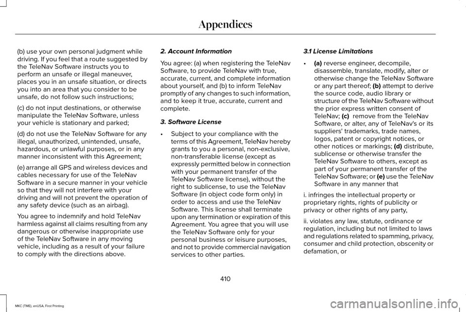 LINCOLN MKC 2016 Owners Manual (b) use your own personal judgment while
driving. If you feel that a route suggested by
the TeleNav Software instructs you to
perform an unsafe or illegal maneuver,
places you in an unsafe situation, LINCOLN MKC 2016 Owners Manual (b) use your own personal judgment while
driving. If you feel that a route suggested by
the TeleNav Software instructs you to
perform an unsafe or illegal maneuver,
places you in an unsafe situation,