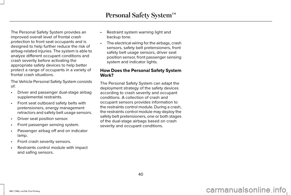 LINCOLN MKC 2016  Owners Manual The Personal Safety System provides an
improved overall level of frontal crash
protection to front seat occupants and is
designed to help further reduce the risk of
airbag-related injuries. The system