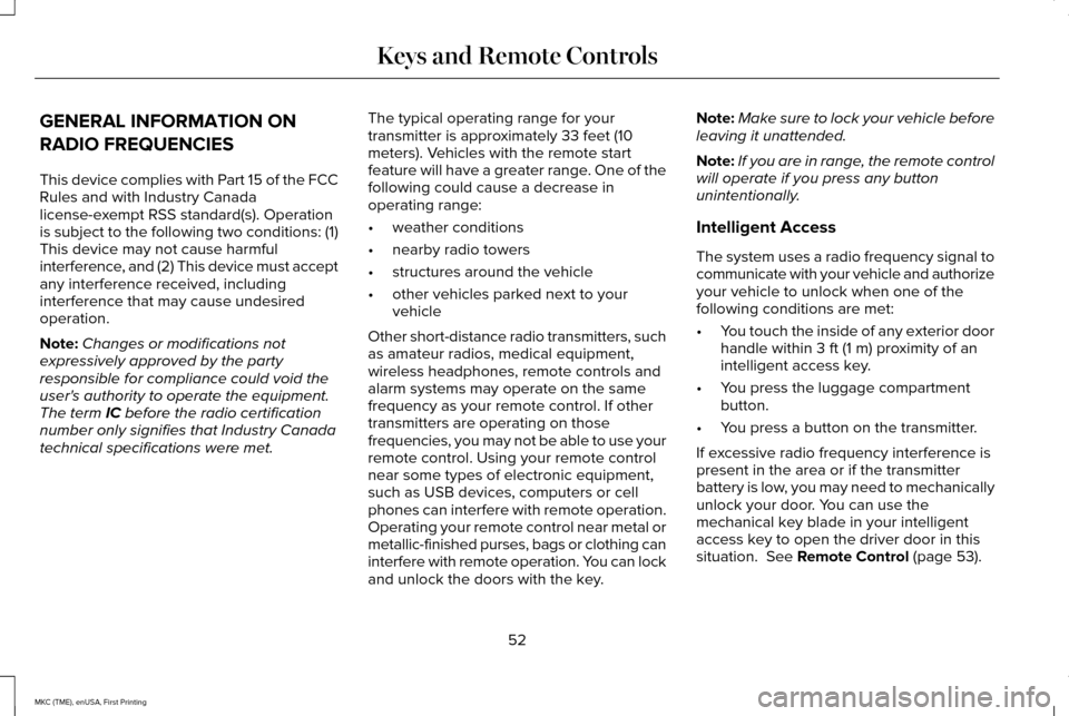 LINCOLN MKC 2016 Owners Manual GENERAL INFORMATION ON
RADIO FREQUENCIES
This device complies with Part 15 of the FCC
Rules and with Industry Canada
license-exempt RSS standard(s). Operation
is subject to the following two condition LINCOLN MKC 2016 Owners Manual GENERAL INFORMATION ON
RADIO FREQUENCIES
This device complies with Part 15 of the FCC
Rules and with Industry Canada
license-exempt RSS standard(s). Operation
is subject to the following two condition
