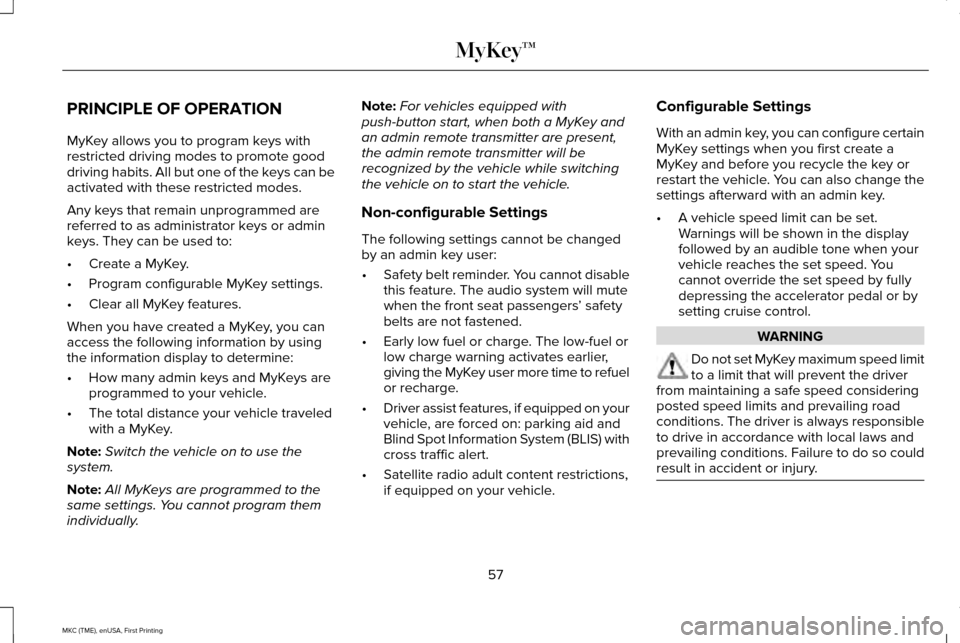 LINCOLN MKC 2016 Owners Manual PRINCIPLE OF OPERATION
MyKey allows you to program keys with
restricted driving modes to promote good
driving habits. All but one of the keys can be
activated with these restricted modes.
Any keys tha LINCOLN MKC 2016 Owners Manual PRINCIPLE OF OPERATION
MyKey allows you to program keys with
restricted driving modes to promote good
driving habits. All but one of the keys can be
activated with these restricted modes.
Any keys tha